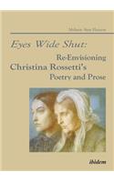 Eyes Wide Shut: Re-Envisioning Christina Rossetti’s Poetry and Prose