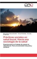 Practicas Sociales En Salud Bucal. Hacia Una Sociologia de La Salud