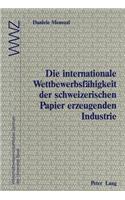 Die internationale Wettbewerbsfaehigkeit der schweizerischen Papier erzeugenden Industrie