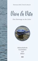 Viva la Vita: Eine Hommage an das Leben. Melancholische Geschichten und Bilder
