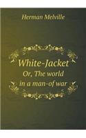 White-Jacket Or, the World in a Man-Of War