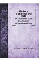 The Book of Churches and Sects Or, the Opinions of All Denominations of Christians Differing