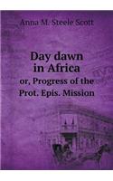 Day dawn in Africa or, Progress of the Prot. Epis. Mission