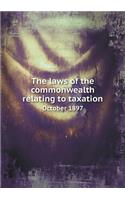 The laws of the commonwealth relating to taxation October 1897: (English)