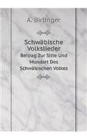 Schwäbische Volkslieder Beitrag Zur Sitte Und Mundart Des Schwäbischen Volkes