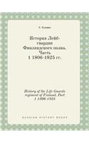 History of the Life Guards regiment of Finland. Part 1 1806-1825