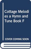 COTTAGE MELODIES A HYMN AND TUNE BOOK F