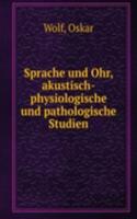 Sprache und Ohr, akustisch-physiologische und pathologische Studien