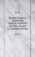 Revista Historica; Organo Del Instituto Historico Del Peru, Volume 22 (Spanish Edition)