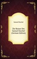 Die Reisen Des Samuel Kiechel (German Edition)