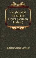 Zweyhundert christliche Lieder (German Edition)
