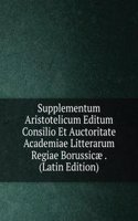 Supplementum Aristotelicum Editum Consilio Et Auctoritate Academiae Litterarum Regiae Borussicae . (Latin Edition)