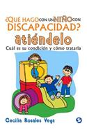 ¿Qué Hago Con Un Niño Con Discapacidad? Atiéndelo: Cuál Es Su Condición Y Cómo Tratarla(¿qué Hago Con Un Niño Con Discapacidad?)