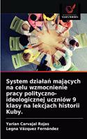 System dzialan majacych na celu wzmocnienie pracy polityczno-ideologicznej uczniów 9 klasy na lekcjach historii Kuby.