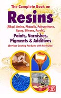 The Complete Book on Resins (Alkyd, Amino, Phenolic, Polyurethane Epoxy, Silicone, Acrylic), Paints, Varnishes, Pigments & Additives (Surface Coating Products with Formulae)(https://www..in/npcs)