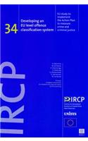 Developing an Eu Level Offence Classification System, 34: Eu Study to Implement the Action Plan to Measure Crime and Criminal Justice (Ircp Series, 34)(34 Institute for International Research on Criminal Policy (Irc)