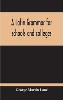 Latin Grammar For Schools And Colleges