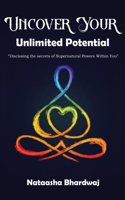 Uncover Your Unlimited Potential ( Disclosing the Secrets of Supernatural Power Within Your)