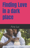 Finding Love in a dark place