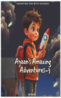 Ayaan's Amazing Adventures-3: Inventing Fun with Science!