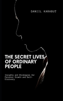 Secret Lives of Ordinary People: Insights and Strategies for Personal Growth and Self-Discovery