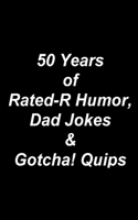 50 Years of Rated-R Humor, Dad Jokes & Gotcha! Quips