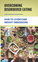 Overcoming Disordered Eating: How To Overcome Weight Obsessions: How To Make Exercise