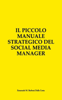 Piccolo Manuale Strategico del Social Media Manager: Guida Essenziale alla Presenza Online