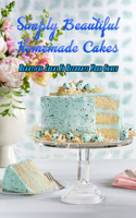 Simply Beautiful Homemade Cakes