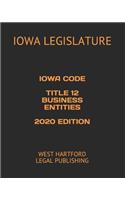 Iowa Code Title 12 Business Entities 2020 Edition: West Hartford Legal Publishing