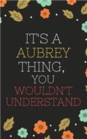 Aubrey's Notebook. - It's A Aubrey Thing, You Wouldn't Understand - Aubrey Personalized Notebook a Beautiful