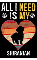 All I Need Is My Shiranian: Dog - This is Perfect Cool Funny Humor Gifts For Shiranian Dog Lovers - Best Gift For Mom Dad Father Mother Shiranian Lover - 116 Pages, 6 x 9, Matt