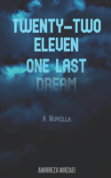 Twenty Two Eleven; One Last Dream: A Novella