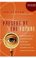 Present at the Future: From Evolution to Nanotechnology, Candid and Controversial Conversations on Science and Nature(English)