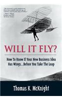 Will It Fly? How to Know if Your New Business Idea Has Wings...Before You Take the Leap
