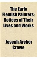 The Early Flemish Painters; Notices of Their Lives and Works