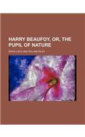 Harry Beaufoy, Or, the Pupil of Nature