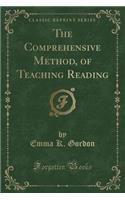 The Comprehensive Method, of Teaching Reading (Classic Reprint)