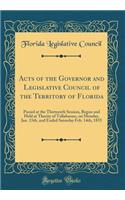 Acts of the Governor and Legislative Council of the Territory of Florida: Passed at the Thirteenth Session, Begun and Held at Thecity of Tallahassee, on Monday, Jan. 15th, and Ended Saturday Feb. 14th, 1835 (Classic Reprint)