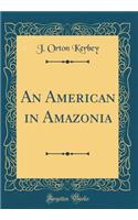 An American in Amazonia (Classic Reprint)