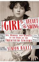 The Girl on the Velvet Swing: Sex, Murder, and Madness at the Dawn of the Twentieth Century