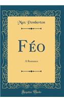 Féo: A Romance (Classic Reprint)