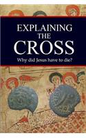 Explaining the Cross: Why did Jesus have to die?