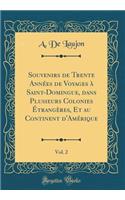Souvenirs de Trente Années de Voyages à Saint-Domingue, dans Plusieurs Colonies Étrangères, Et au Continent d'Amérique, Vol. 2 (Classic Reprint)