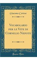 Vocabolario Per Le Vite Di Cornelio Nepote (Classic Reprint)