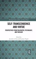 Self-Transcendence and Virtue: Perspectives from Philosophy, Psychology, and Theology(Routledge Studies in Ethics and Moral Theory)