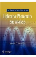 A Practical Guide to Lightcurve Photometry and Analysis