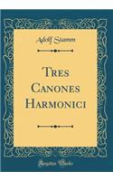 Tres Canones Harmonici (Classic Reprint)