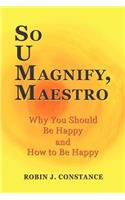 So U Magnify, Maestro
