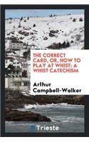 The Correct Card, Or, How to Play at Whist